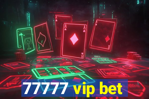 77777 vip bet